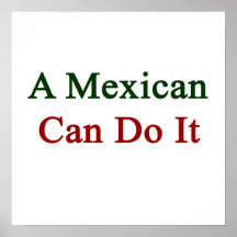 A Mexican Can Do It. Print