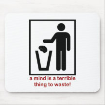 A mind is a terrible thing to waste! mousepad