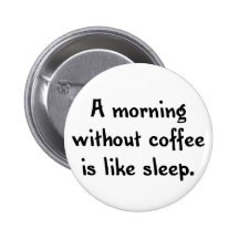 a morning without coffee is like sleep pin