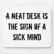 A Neat Desk Is The Sign Of A Sick Mind Mousemats