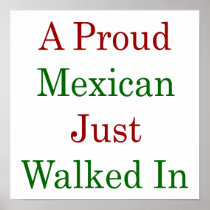 A Proud Mexican Just Walked In Print
