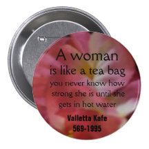 A woman, is like a tea bag, you never... pin