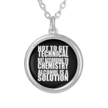 According to Chemistry, Alcohol is a Solution Pendants