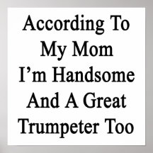 According To My Mum I'm Handsome And A Great Trump Print