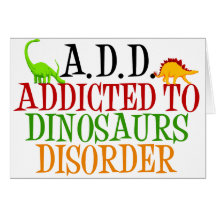 Addicted to Dinosaurs Disorder Greeting Card