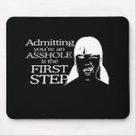 ADMITTING YOUR AN ASSHOLE T-shirt Mousepad