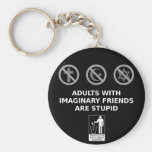 Adults With Imaginary Friends Are Stupid Key Chains