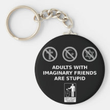 Adults With Imaginary Friends Are Stupid Key Chains