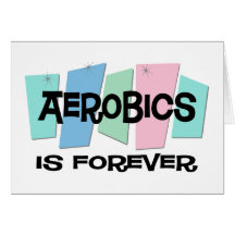 Aerobics Is Forever Greeting Cards
