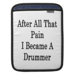 After All That Pain I Became A Drummer iPad Sleeve