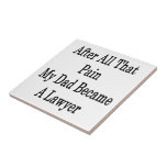 After All That Pain My Dad Became A Lawyer Ceramic Tiles