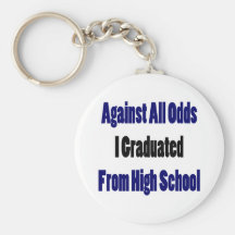 Against All Odds I Graduated From High School Key Chains