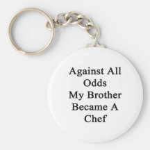 Against All Odds My Brother Became A Chef Key Chains