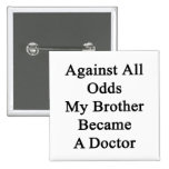 Against All Odds My Brother Became A Doctor Pin
