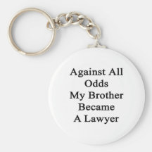 Against All Odds My Brother Became A Lawyer Keychains