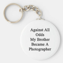Against All Odds My Brother Became A Photographer. Keychains