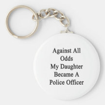Against All Odds My Daughter Became A Police Offic Keychain