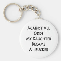 Against All Odds My Daughter Became A Trucker Keychain