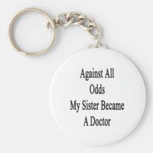 Against All Odds My Sister Became A Doctor Keychains