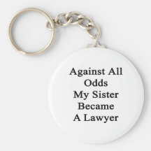 Against All Odds My Sister Became A Lawyer Keychains