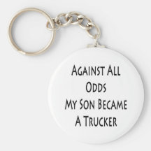 Against All Odds My Son Became A Trucker Key Chain