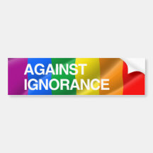 AGAINST IGNORANCE.png Bumper Stickers