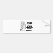 Ageism Should Never Affect A Person In The Present Bumper Sticker
