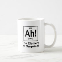 Ah! The Element of Surprise. Mugs