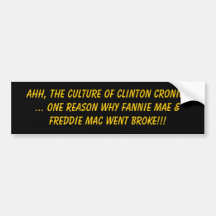 Ahh, The Culture of Clinton Cronies... One reas... Bumper Sticker
