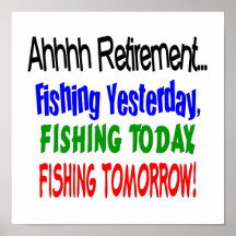 Ahhhh retirement fishing  today.... posters