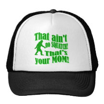 ain't no squatch, that's your mum!