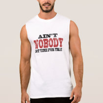 Ain't NOBODY got Time For That t-shirts