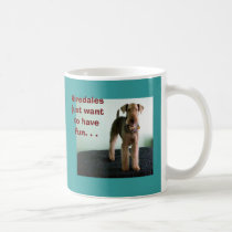 Airedales Just Want To Have Fun Mug mugs