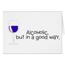 Alcoholic But In A Good Way Wine Greeting Cards
