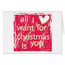 All I want for Christmas is You! Card