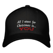 All I want for Christmas is..., You Embroidered Baseball Cap