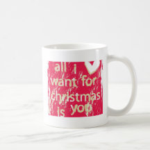 All I want for Christmas is You! Mugs