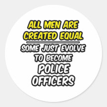 All Men Are Created Equal...Police Officers Round Sticker