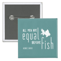 All men are equal before fish (all colours) pin