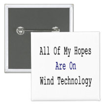 All Of My Hopes Are On Wind Technology Pins