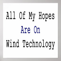 All Of My Hopes Are On Wind Technology Poster
