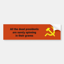 All the dead presidents are spinning in their grav bumper stickers