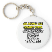 All Women Are Created Equal...English Teachers keychains