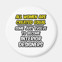 All Women Are Created Equal...Interior Designers Refrigerator Magnet