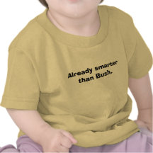 Already smarter than Bush. T-shirt