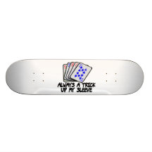 Always A Trick Up My Sleeve Skate Deck