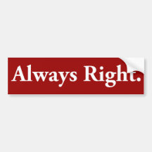 Always Right. Bumper Sticker