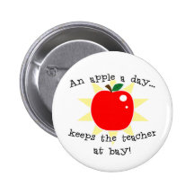 An apple a day keeps the teacher at bay pinback buttons