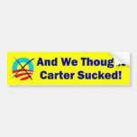 And We Thought Carter Sucked! Bumper Sticker