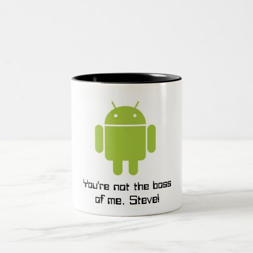 Android Mug: You're Not the Boss of me, Steve!